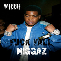 Webbie - Fuck Y'all Niggaz (Explicit)