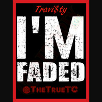 @thetruetc Travi$ty - I'm Faded - Single