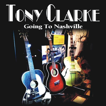 Tony Clarke - I Am Going to Nashville