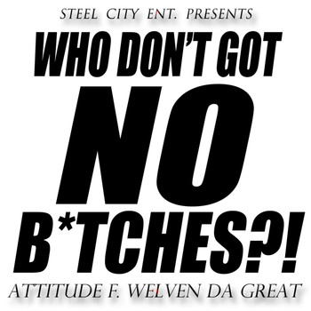 Attitude - Who Don't Got No B*tches?! (feat. @WelvenDaGreat) - Single
