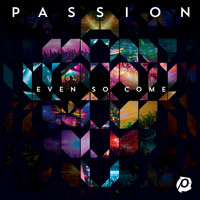 Passion - Passion: Even So Come (Live)