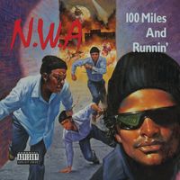 N.W.A. - 100 Miles And Runnin' (Explicit)