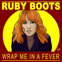 Ruby Boots - Wrap Me In A Fever