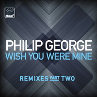 Philip George - Wish You Were Mine (Remixes, Pt.2)