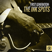 THE INK SPOTS - First Generation: The Ink Spots
