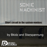 Sonic Machinist - Short Circuit In The System Remixes