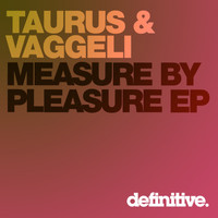 Taurus & Vaggeli - Measure By Pleasure EP