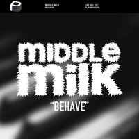 Middle Milk - Behave