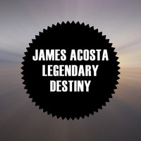 James Acosta - Legendary Destiny