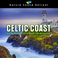 Nature Sound Retreat - Celtic Coast: Ocean Waves & Celtic Music for Relaxation