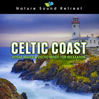 Nature Sound Retreat - Celtic Coast: Ocean Waves & Celtic Music for Relaxation