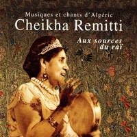 Cheikha Rimitti - Aux sources du raï (Musiques et chants d'Algérie)
