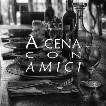 Various Artists - A cena con amici (Musica per un'ottima serata in compagnia)