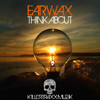 Earwax - Think About
