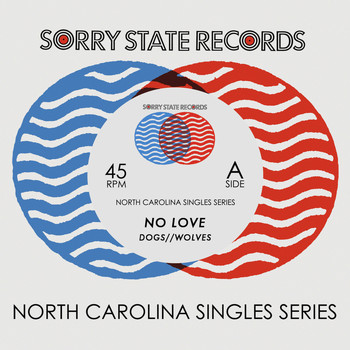 No Love - Dogs//Wolves B/W Bad Things