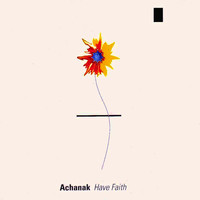 Achanak - Have Faith