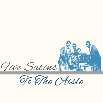 Five Satins - To the Aisle