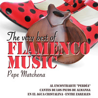 Pepe Marchena - The Very Best of Flamenco Music: Pepe Marchena