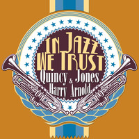 Quincy Jones, Harry Arnold - In Jazz We Trust