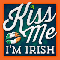Various Aritsts - Kiss Me I'm Irish: Irish Music and Drinking Songs for Your St. Patrick's Day Pub Party