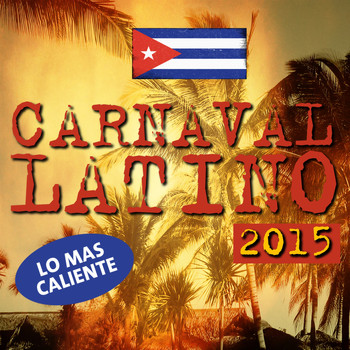 Various Artists - Carnaval Latino 2015 (Lo Mas Caliente!)