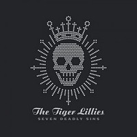 The Tiger Lillies - Seven Deadly Sins (Explicit)
