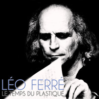 Léo Ferré - Le temps du plastique
