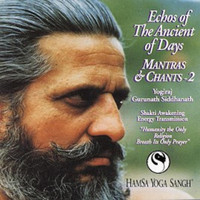 Yogiraj Gurunath Siddhanath - Mantras & Chants 2: Echoes of the Ancient of Days