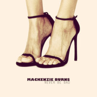 Mackenzie Burns - Never Be Bad