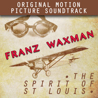 Franz Waxman - The Spirit of St. Louis (Original Motion Picture Soundtrack)
