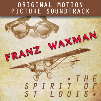 Franz Waxman - The Spirit of St. Louis (Original Motion Picture Soundtrack)