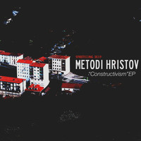 Metodi Hristov - Constructivism EP