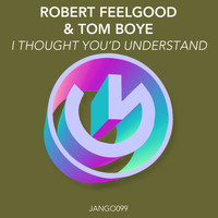 Robert Feelgood, Tom Boye - I Thought You'd Understand