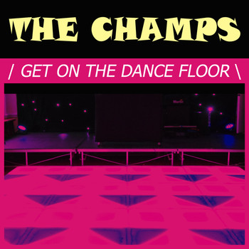 The Champs - Get on the Dance Floor