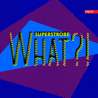 Superstrobe - What?!