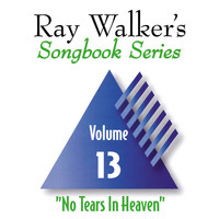 Ray Walker - No Tears in Heaven, Vol. 13, Ray Walker's Songbook Series