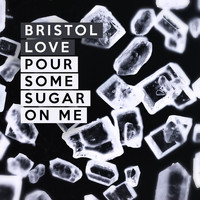 Bristol Love - Pour Some Sugar on Me