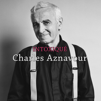 Charles Aznavour - Intoxiqué