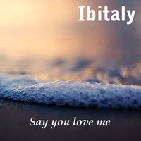 Ibitaly - Say You Love Me