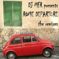 DJ MFR - Rome Departure (The Remixes)