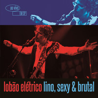 Lobão - Lobão Elétrico Lino, Sexy & Brutal - Ao Vivo Em São Paulo (Deluxe Version)
