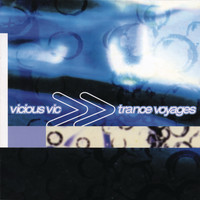 Vicious Vic - Trance Voyages (Continuous DJ Mix by Vicious Vic)