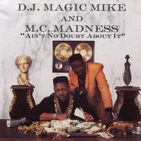DJ Magic Mike & MC Madness - Ain't No Doubt About It