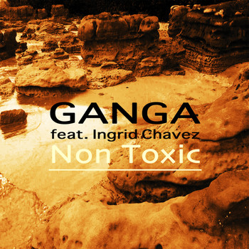 Ganga - Non Toxic (feat. Ingrid Chavez)