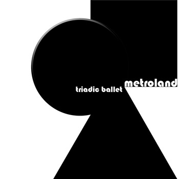 Metroland - Triadic Ballet
