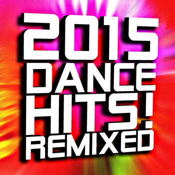 Ultimate Dance Hits - 2015 Dance Hits! Remixed