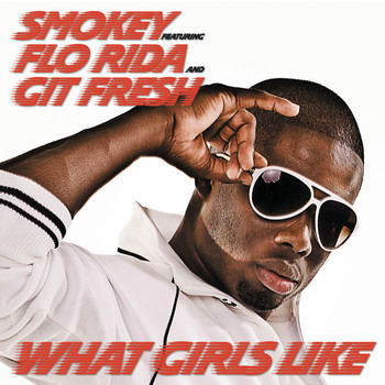 Smokey - What Girls Like Feat. Flo Rida and Git Fresh