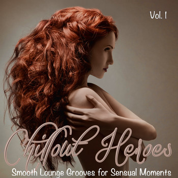 Various Artists - Chillout Heroes (Smooth Lounge Grooves for Sensual Moments)