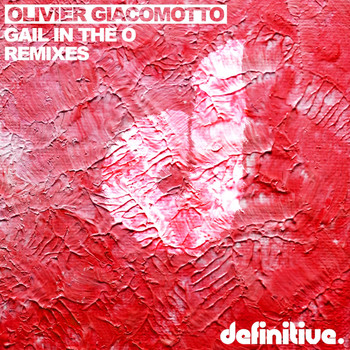Olivier Giacomotto - Gail In The O (Remixes)