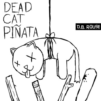 D.B. Rouse - Dead Cat Piñata